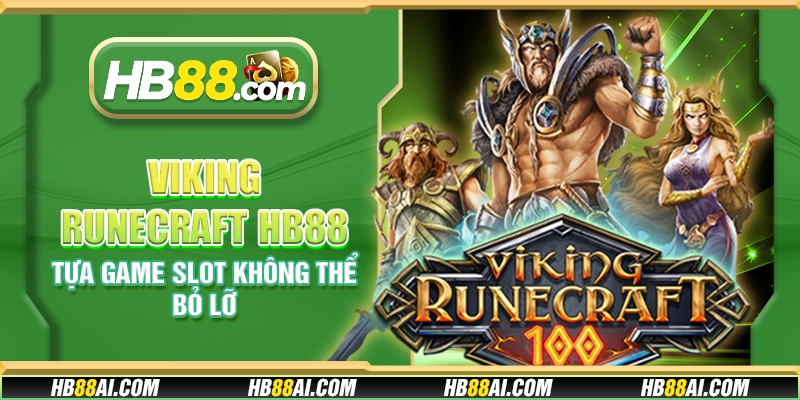 Viking Runecraft HB88 - Tựa game slot không thể bỏ lỡ