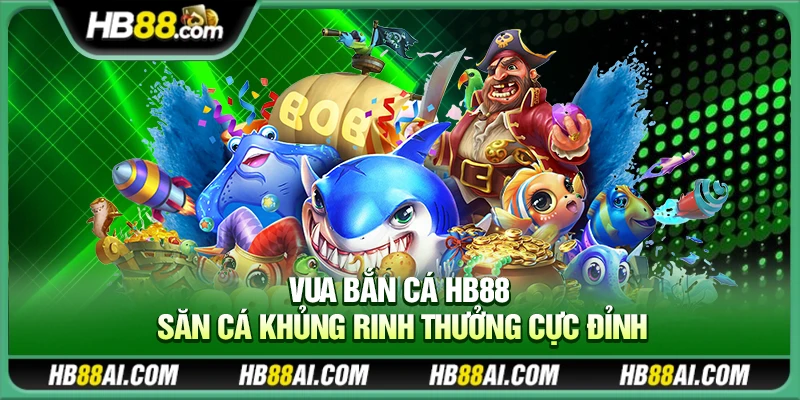 Bắn cá long vương Hb88 – Săn rồng biển nổ hũ liền tay